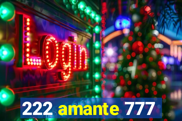 222 amante 777